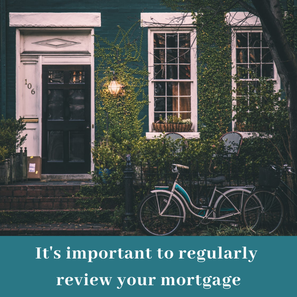 Its important to regularly review your mortgage