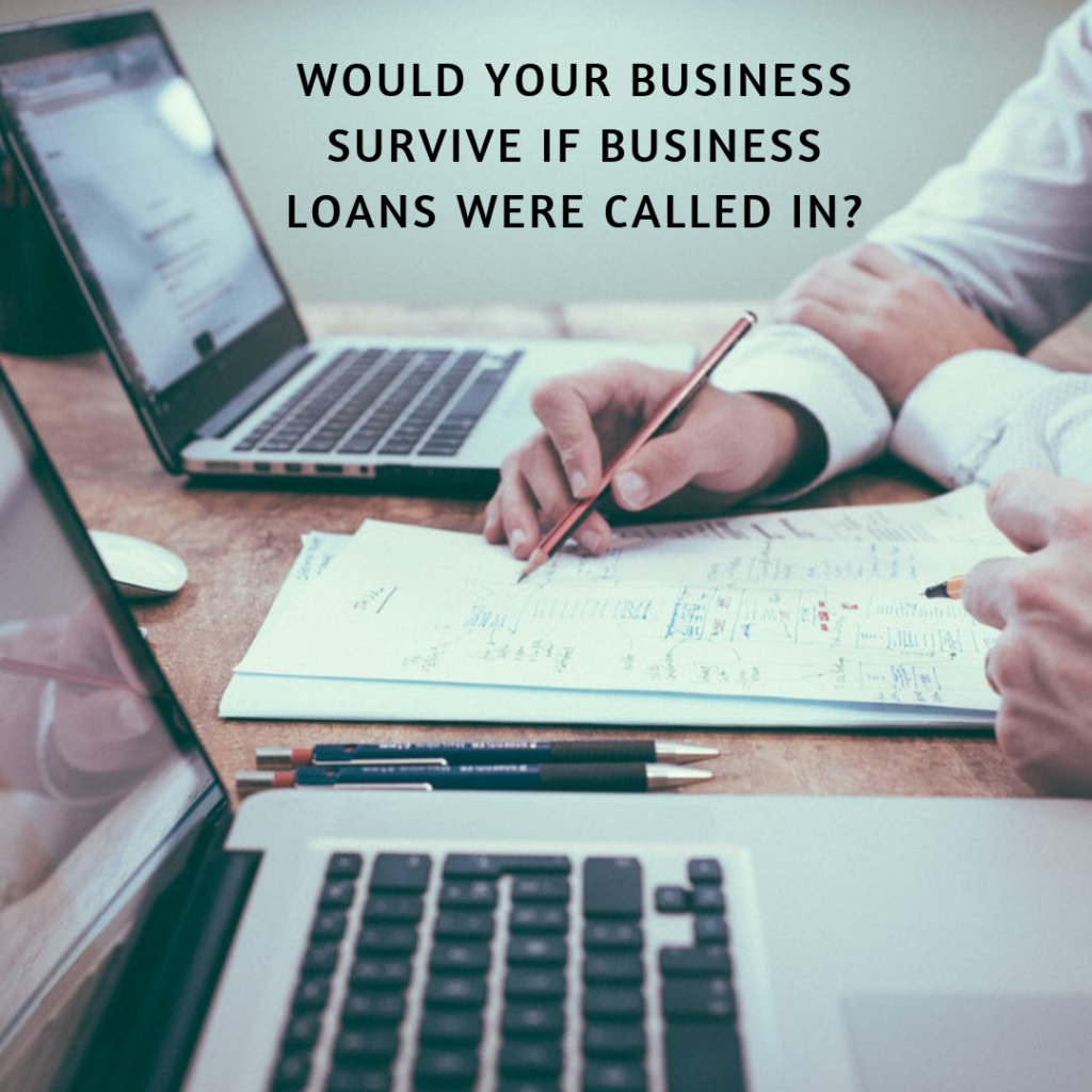 Would your business survive if its loans were called in (I)